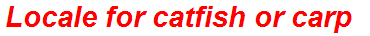 Locale for catfish or carp