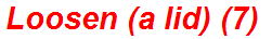 Loosen (a lid) (7)