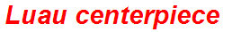 Luau centerpiece