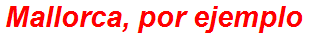 Mallorca, por ejemplo