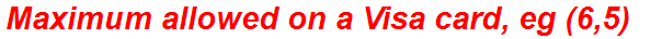 Maximum allowed on a Visa card, eg (6,5)
