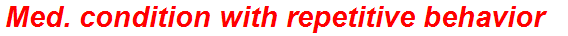 Med. condition with repetitive behavior