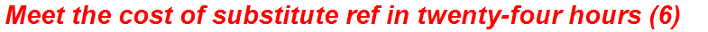 Meet the cost of substitute ref in twenty-four hours (6)
