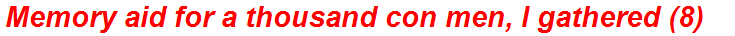 Memory aid for a thousand con men, I gathered (8)