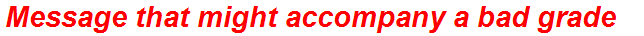 Message that might accompany a bad grade