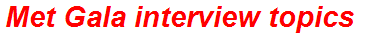 Met Gala interview topics