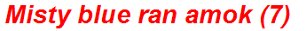Misty blue ran amok (7)