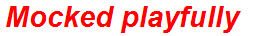 Mocked playfully