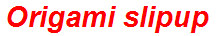 Origami slipup