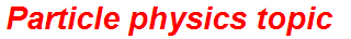Particle physics topic