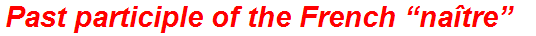 Past participle of the French “naître”