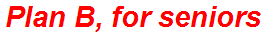 Plan B, for seniors