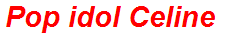 Pop idol Celine