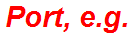 Port, e.g.