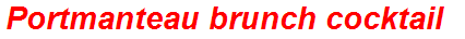 Portmanteau brunch cocktail