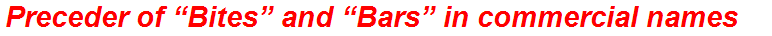 Preceder of “Bites” and “Bars” in commercial names