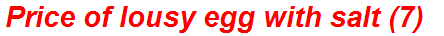 Price of lousy egg with salt (7)