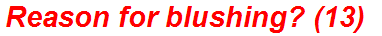 Reason for blushing? (13)