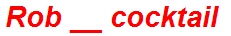 Rob __ cocktail