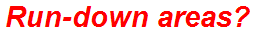 Run-down areas?