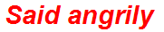Said angrily