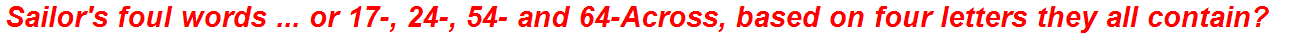 Sailor's foul words ... or 17-, 24-, 54- and 64-Across, based on four letters they all contain?