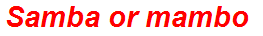 Samba or mambo