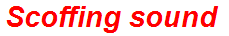 Scoffing sound