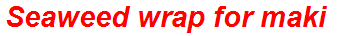 Seaweed wrap for maki