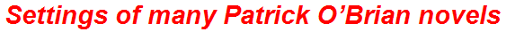 Settings of many Patrick O’Brian novels