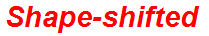 Shape-shifted