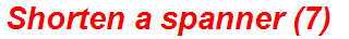 Shorten a spanner (7)