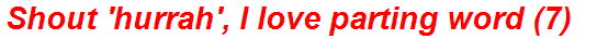 Shout 'hurrah', I love parting word (7)