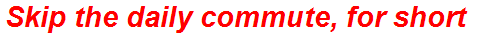 Skip the daily commute, for short