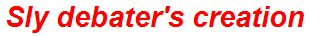 Sly debater's creation
