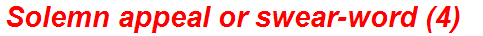 Solemn appeal or swear-word (4)