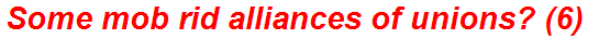 Some mob rid alliances of unions? (6)