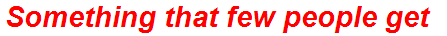 Something that few people get