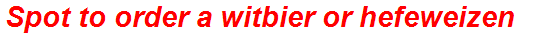 Spot to order a witbier or hefeweizen
