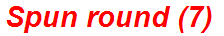 Spun round (7)