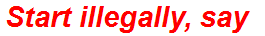 Start illegally, say