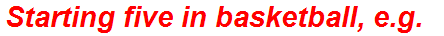Starting five in basketball, e.g.