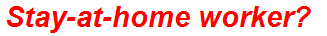 Stay-at-home worker?