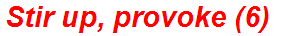 Stir up, provoke (6)