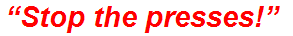 “Stop the presses!”