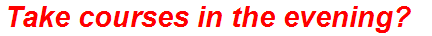 Take courses in the evening?
