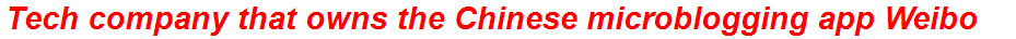 Tech company that owns the Chinese microblogging app Weibo