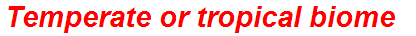 Temperate or tropical biome
