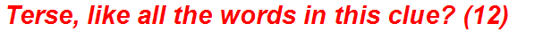 Terse, like all the words in this clue? (12)