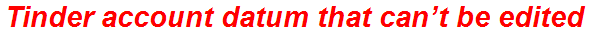 Tinder account datum that can’t be edited